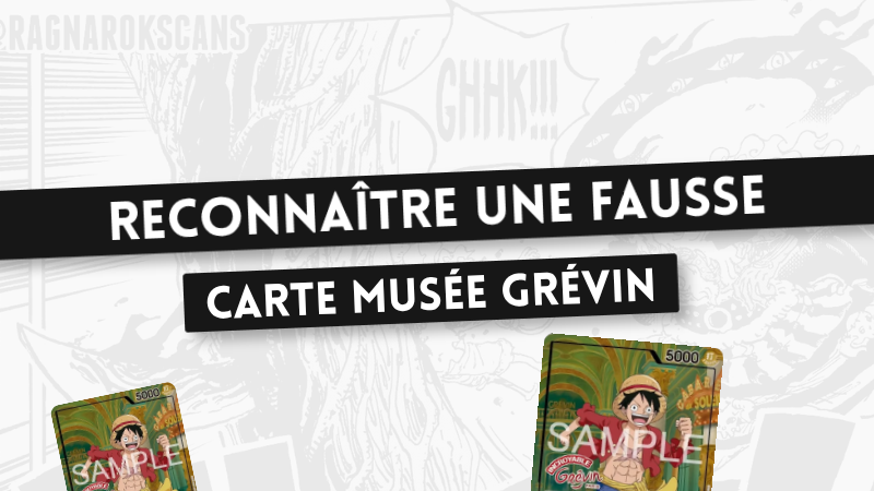 Comment reconnaître une fausse carte Luffy Musée Grévin ? Le guide